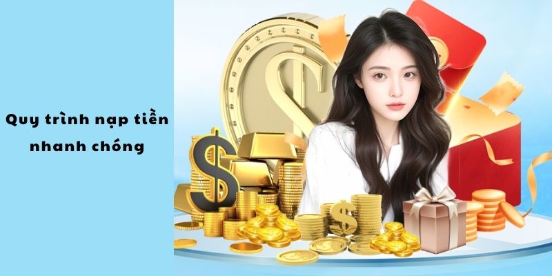Quy trình nạp tiền nhanh chóng 