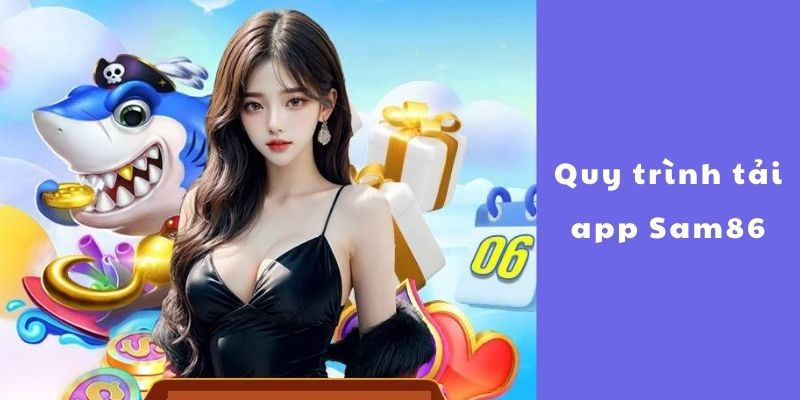 Quy Trình Tải App Sam86 Cực Dễ 