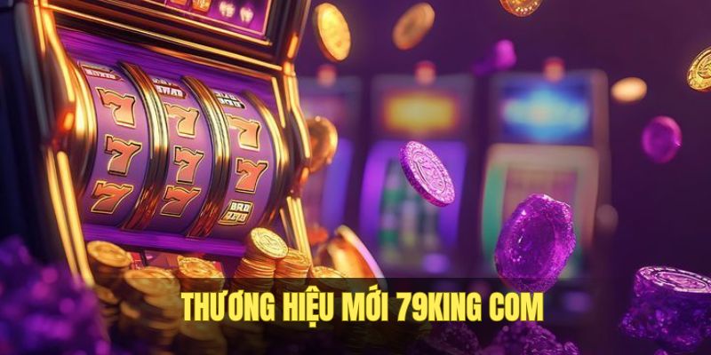 Nền tảng 79king com dễ dàng chơi cá cược